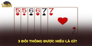 Mẹo Đánh 3 Đôi Thông Tiến Lên Hiệu Quả Cùng Game Bài Đổi Thưởng