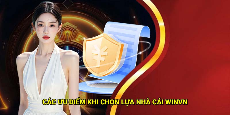 Các ưu điểm khi chọn lựa nhà cái Winvn